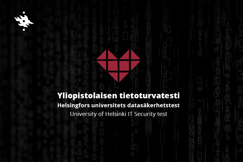 Tummalla taustalla geometrinen sydän, Helsingin yliopiston logo ja tekstit: Yliopistolaisen tietoturvatesti, Helsingfors universitets datasäkerhetstest, University of Helsinki IT security test.